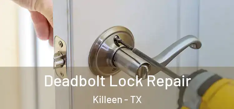  Deadbolt Lock Repair Killeen - TX