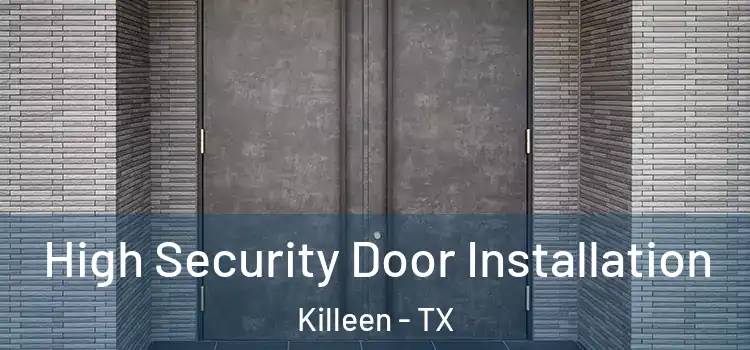  High Security Door Installation Killeen - TX